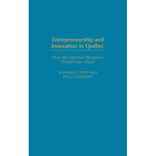 Entrepreneurship and Innovation in Quebec: How the Province Became a World-Class Player
