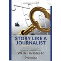 Story Like a Journalist - What Relates to Premise
