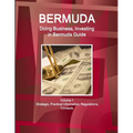 Bermuda: Doing Business, Investing in Bermuda Guide Volume 1 Strategic, Practical Information, Regulations, Contacts