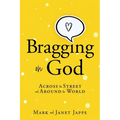 Bragging on God: Across the Street and Around the World