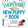 The Everything New Puppy Book: Choosing, Raising, and Training Your New Best Friend