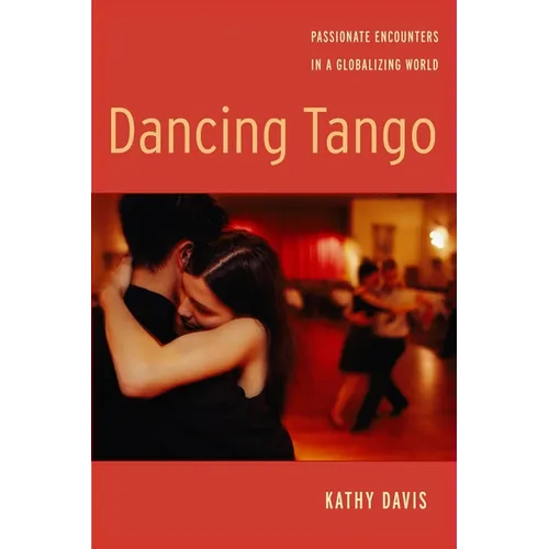 Dancing Tango: Passionate Encounters in a Globalizing World