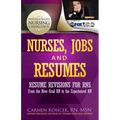 Nurses, Jobs and Resumes: Resume Revisions for RNs From the New Grad RN to the Experienced RN
