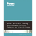 Forum's Principles of Learning: A Guidebook for Advancing Performance in Today's Workplace