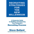 Recruiting Strategies for the New Millennium: A Corporate Guide to Building and Improving Your Company's Recruiting Process