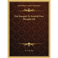 Our Banquet To Nourish Pure Thought Life