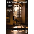 The Ethical Professor: A Practical Guide to Research, Teaching and Professional Life