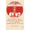 National Police Gazette and the Making of the Modern American Man, 1879-1906