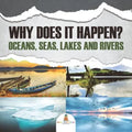 Why Does It Happen? Oceans, Seas, Lakes and Rivers