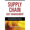 Supply Chain Cost Management: The Aim and Drive Process for Achieving Extraordinary Results