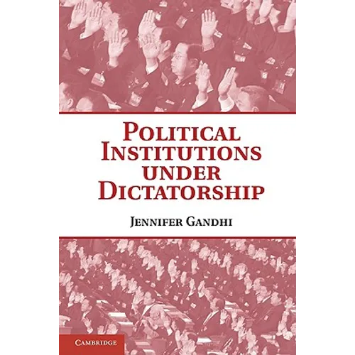 Political Institutions Under Dictatorship
