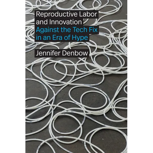 Reproductive Labor and Innovation: Against the Tech Fix in an Era of Hype
