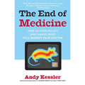 The End of Medicine: How Silicon Valley (and Naked Mice) Will Reboot Your Doctor