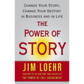 The Power of Story: Change Your Story, Change Your Destiny in Business and in Life