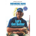 Meniere Man. Let's Get Better.: The Meniere Survivor's Book