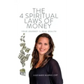 The 4 Spiritual Laws of Money: Your Journey to Real Wealth