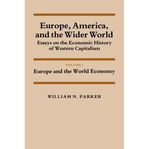 Europe, America, and the Wider World: Volume 1, Europe and the World Economy: Essays on the Economic History of Western Capitalism