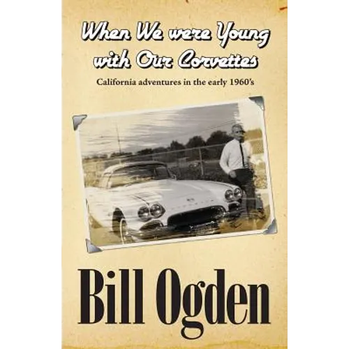 When We Were Young With Our Corvettes: California adventures in the early 1960's