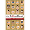 How to Work in Denmark Updated Edition: Tips for finding a job in Denmark, succeeding at work, and understanding your Danish boss