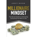 Millionaire Mindset: The Secret System to Attracting Everything You Want In Life