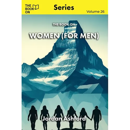 The Book On Women (for Men): The Truth About Women and the Myths That Divide Us