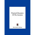 Practical Chemistry Of The Ancients