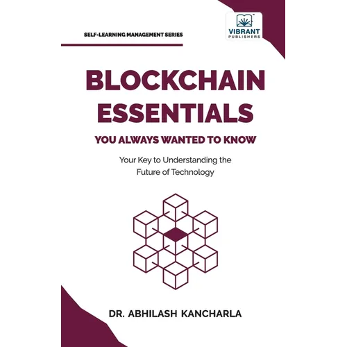 Blockchain Essentials You Always Wanted To Know: Understand Blockchain, Build Smart Contracts & Explore Real-World Applications A Beginner's Guide