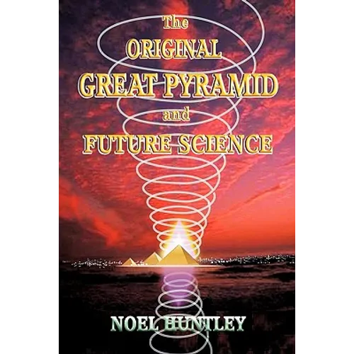 The Original Great Pyramid and Future Science