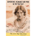 Adventure, Romance and War in the Far East: The Iris Hay-Edie Diary: A Historical Memior