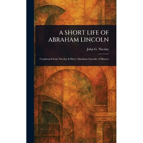 A Short Life of Abraham Lincoln