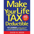 Make Your Life Tax Deductible: Easy Techniques to Reduce Your Taxes and Start Building Wealth Immediately