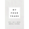 My Four Years: One Line A Week Dental School: Dental School Memory Book