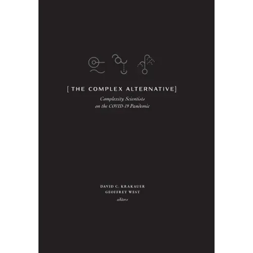 The Complex Alternative: Complexity Scientists on the COVID-19 Pandemic