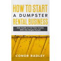 How to Start a Dumpster Rental Business: Side Hustle or Full Time Income With This Simple Pursuit