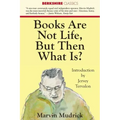 Books Are Not Life But Then What Is?