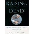 Raising the Dead: Organ Transplants, Ethics, and Society