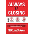 Always Be Closing: Top Sales People's Training Techniques and Strategies to Learn How to Perfect the Art of Selling to Anyone in Order to