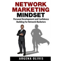 Network Marketing Mindset: Personal Development and Confidence Building for Network Marketers
