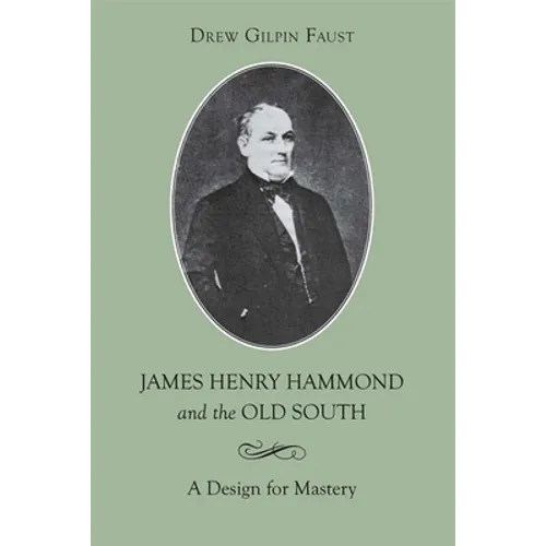 James Henry Hammond and the Old South: A Design for Mastery
