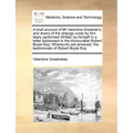 A Brief Account of MR Valentine Greatrak's, and Divers of the Strange Cures by Him Lately Performed Written by Himself in a Letter Addressed to the Ho