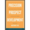 Precision Prospect Development: How to Get a Seat at the Table and Be an Influencer. A Practical Guide to Achieving Success