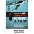 The Last Driver's License Holder Has Already Been Born: How Rapid Advances in Automotive Technology Will Disrupt Life as We Know It and Why This Is a