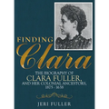 Finding Clara: The Biography of Clara Fuller and Her Colonial Ancestors, 1875-1638