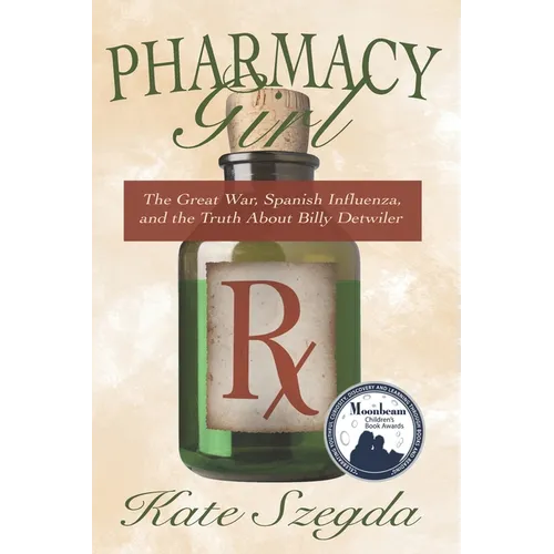 Pharmacy Girl: The Great War, Spanish Influenza, and the Truth about Billy Detwiler