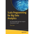 Scala Programming for Big Data Analytics: Get Started with Big Data Analytics Using Apache Spark