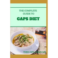 The Complete Guide to Gaps Diet: Step by Step Guide to the GAPS Diet And Recipes to Nourish and Repair