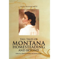 Tall Tales of Montana Homesteading and Beyond