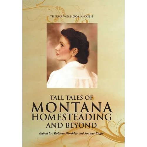 Tall Tales of Montana Homesteading and Beyond