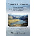 Chosin Reservoir: As I Remember Koto-Ri Pass, North Korea, December 1950