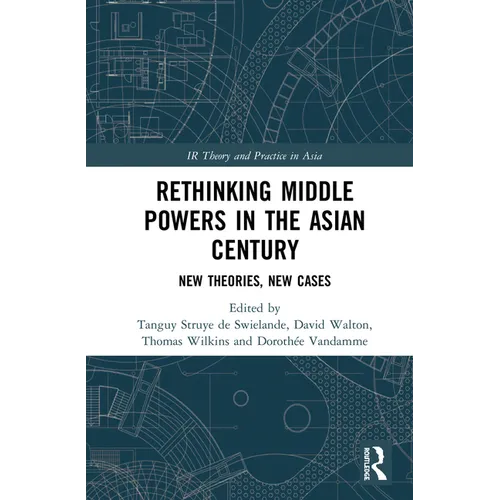 Rethinking Middle Powers in the Asian Century: New Theories, New Cases